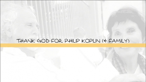 Thank God for Philip Koplin (& Family)
