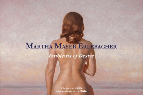MARTHA MAYER ERLEBACHER: Emblems of Desire A Production of SGTV at www.sullivangoss.com/SGTV/