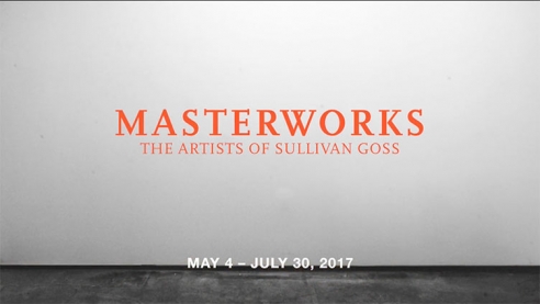 MASTERWORKS The Artists of Sullivan Goss  May 4 - July 30, 2017